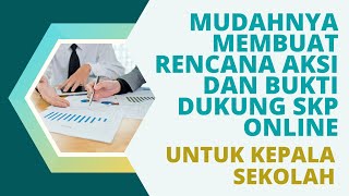 MUDAHNYA MEMBUAT RENCANA AKSI DAN BUKTI DUKUNG SKP ONLINE KEPALA SEKOLAH [upl. by Fabria]