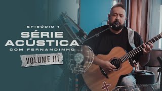 Série Acústica Com Fernandinho Vol III  Episódio 1  Completo [upl. by Aniz]