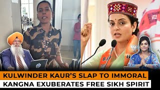 Kulwinder Kaur’s Slap to Immoral Kangna Exuberates Free Sikh Spirit  Dr A Singh SOS 061124 P2 [upl. by Ttreve]