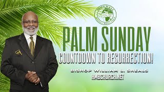 quotPalm Sunday Countdown To Resurrectionquot Bishop William L Sheals [upl. by Birkett158]