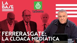 La Base 89  Ferrerasgate la cloaca mediática [upl. by Nrevel]