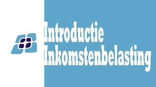 H7  Introductie Inkomstenbelasting [upl. by Aym]