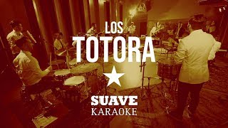 LOS TOTORA  Suave Karaoke Oficial [upl. by Anjanette705]