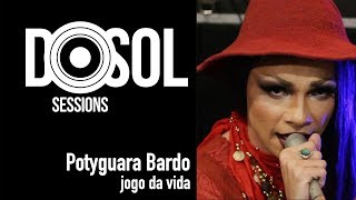 Potyguara Bardo ao vivo  Jogo da Vida DoSolTV Sessions [upl. by Eberhart406]