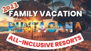 2023 Family Vacation Check Out These TopRated AllInclusive Resorts in Punta Cana [upl. by Tiphani]