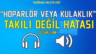 HOPARLÖR VEYA KULAKLIK TAKILI DEĞİL HATASI ÇÖZÜMÜ  GARİBANA ANLATIR GİBİ 25 [upl. by Ddat]