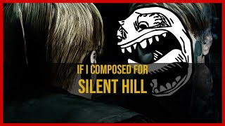 If I Composed For  Silent Hill [upl. by Klaus600]