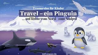 Traumreise für Kinder zum Einschlafen Travel Ein Pinguin auf Reisen  Pinguin Geschichte Eisbär [upl. by Bocyaj124]