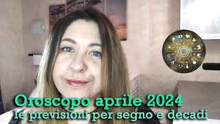 OROSCOPO APRILE 2024  Le previsioni per segno e decadi [upl. by Livvi]