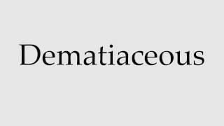 How to Pronounce Dematiaceous [upl. by Soo28]