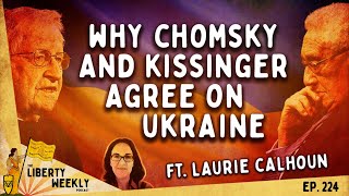 Why Chomsky and Kissinger Agree On Ukraine ft Laurie Calhoun Ep 224 [upl. by Nylrehs]