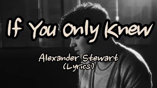 Alexander Stewart  If You Only KnewLyrics [upl. by Allin218]