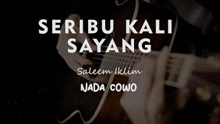 SERIBU KALI SAYANG  SALEEM IKLIM  KARAOKE GITAR AKUSTIK NADA COWO  MALE [upl. by Ihcalam]