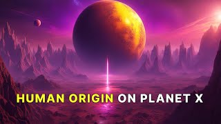 Theories of Nibiru Human Origin on Planet X [upl. by Schroder]