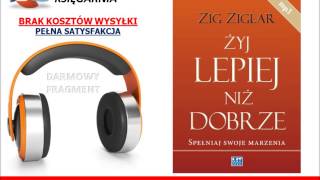 ŻYJ LEPIEJ NIŻ DOBRZE SPEŁNIAJ SWOJE MARZENIA  Zig Ziglar  AudioBook do słuchania MP3 [upl. by Serafine]