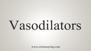 How To Say Vasodilators [upl. by Bj]