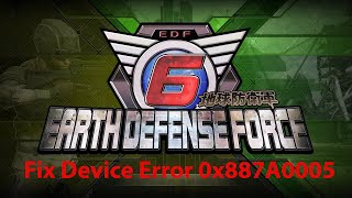 How To Fix EARTH DEFENSE FORCE 6 Device Error 0x887A0005 On PC [upl. by Ynnahc90]