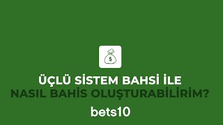 Bets10da Üçlü Sistem Bahsi ile Nasıl Bahis Oluşturabilirim [upl. by Akiam]