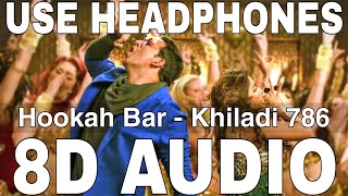 Hookah Bar 8D Audio  Khiladi 786  Himesh Reshammiya  Akshay Kumar Asin [upl. by Trumaine]