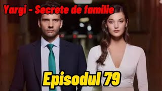 Yargi  Secrete de familie  Episodul 79  Rezumat [upl. by Wanda]