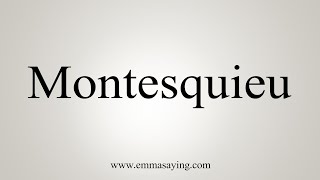 How To Say Montesquieu [upl. by Tenn261]