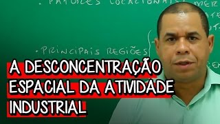 A Desconcentração Espacial da Atividade Industrial  Extensivo Geografia  Descomplica [upl. by Acireit]