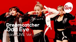 드림캐쳐Dreamcatcher의 “Odd Eye Band Ver”│여기가 드캐 온라인 콘서트장인가요 춤과 밴드의 완벽한 조합 it’s KPOP LIVE 잇츠라이브 [upl. by Ano120]