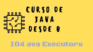 104 Java Executors Simplificando la Programación Concurrente [upl. by Ytirahc]