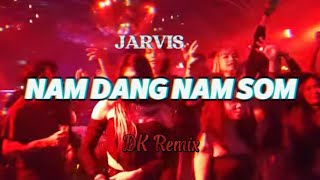 NAM DANG NAM SOM DK Remix [upl. by Ynej]