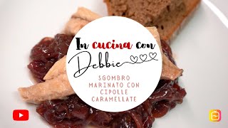 SGOMBRO MARINATO CON CIPOLLE CARAMELLATE IN CUCINA CON DEBBIE [upl. by Hubbard399]