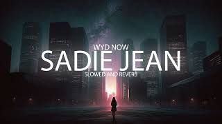 WYD Now  Sadie Jean Slowed  Reverb [upl. by Atinus338]