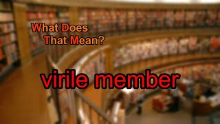 What does virile member mean [upl. by Phillips]