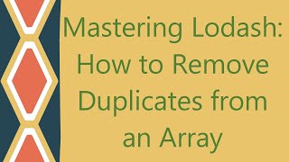 Mastering Lodash How to Remove Duplicates from an Array [upl. by Hadeehsar]