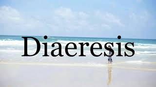 How To Pronounce Diaeresis🌈🌈🌈🌈🌈🌈Pronunciation Of Diaeresis [upl. by Langan265]