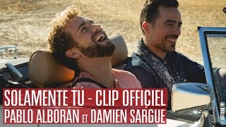 Latin Lovers  Solamente Tú  Pablo Alborán amp Damien Sargue CLIP OFFICIEL [upl. by Ahseken]