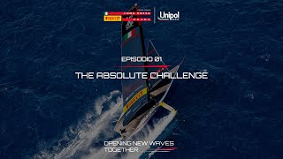 EP1 THE ABSOLUTE CHALLENGE  Opening New Waves Together  Unipol e Luna Rossa Prada Pirelli [upl. by Shamus]