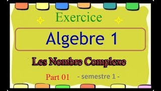 Algebre 1 exercice part 01  Les Nombres Complexes [upl. by Atteragram209]