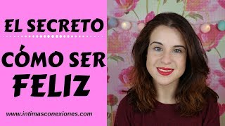 ¿Cómo ser FELIZ ¡El Secreto [upl. by Previdi]