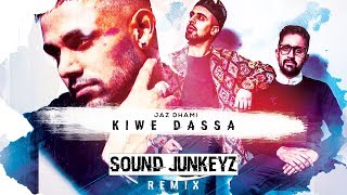 Kiwe Dassa Remix  Jaz Dhami  Sound Junkeyz  Latest Punjabi Song 2019 [upl. by Ashti]