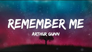 Arthur Gunn  Remember Me Lyrics [upl. by Lladnik]