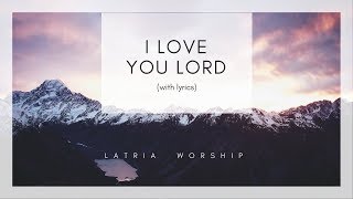 I Love You Lord and I Lift My Voice Lyrics [upl. by Jan673]