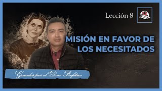 Lección 8 Misión en favor de los necesitados Guiados por el Don profético  Álvaro De la Cruz 2023 [upl. by Connelley]