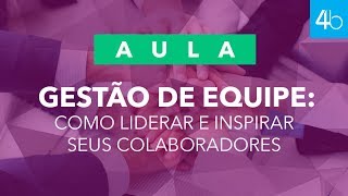 Gestão de Equipe como Liderar e Inspirar seus Colaboradores [upl. by Hilda]