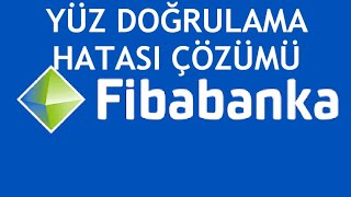 Fibabanka Yüz Doğrulama Hatası Çözümü [upl. by Dedrick374]