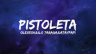 OlexeshampIlo 7aragaampAtaypapi  Pistoleta Lyrics [upl. by Monro]