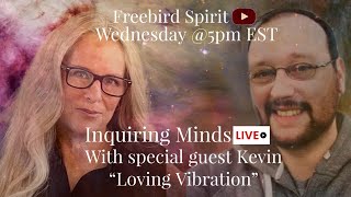 quotInquiring Mindsquot Intuitive Readings on Current Topics with KevinLoving Vibrations amp Debbie [upl. by Woll932]