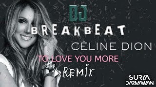 DJ To Love You More Celine Dion  BREAKBEAT Remix Terbaru [upl. by Nilkoorb616]