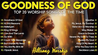 GOODNESS OF GOD  Christian Music Worship Songs With Lyrics Hillsong Playlist  Peaceful Morning [upl. by Spohr969]