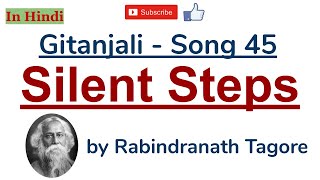 Gitanjali Song 45  Silent Steps by Rabindranath Tagore  Summary and Line by Line Explanation [upl. by Ellecrad228]