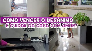 COMO VENCER O DESÂNIMO E CUIDAR DA CASA COM AMOR parte2  POR CASA LIMPA [upl. by Yasui]